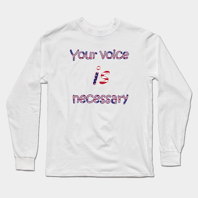 your voice is necessary Long Sleeve T-Shirt by sarahnash